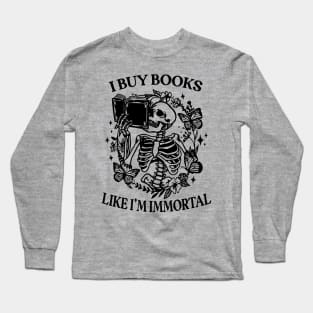 I Buy Books Like I'm Immortal, Booktok Retro Aesthetic Bookish Shirt Literary Shirt Skeleton Shirt Alt Clothes Romance Reader Book Long Sleeve T-Shirt